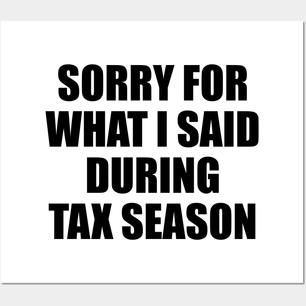 Sorry for what i said during tax season Wall Art by liviala